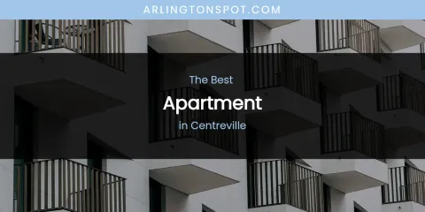 The Absolute Best Apartment in Centreville