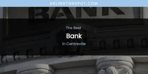 The Absolute Best Bank in Centreville