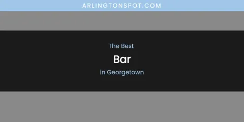 The Absolute Best Bar in Georgetown