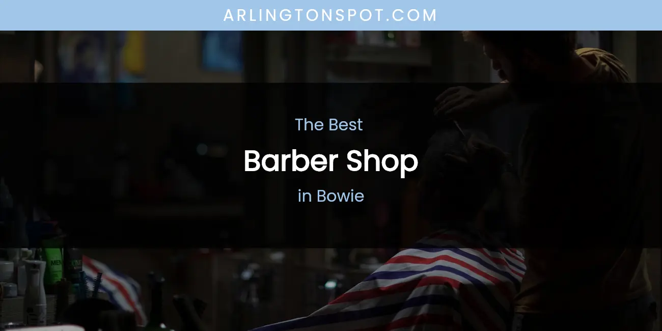 The Absolute Best Barber Shop in Bowie featured