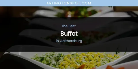 The Absolute Best Buffet in Gaithersburg