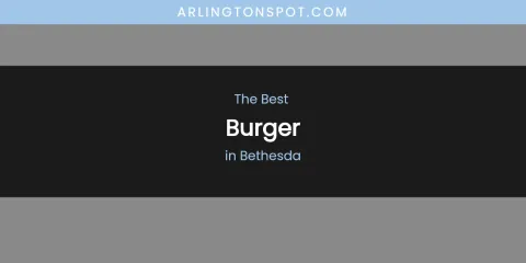 The Absolute Best Burger in Bethesda