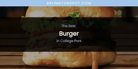 The Absolute Best Burger in College Park