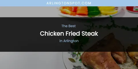 The Absolute Best Chicken Fried Steak in Arlington