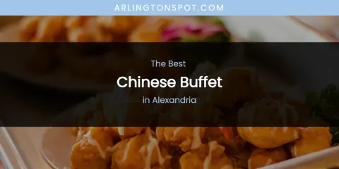 The Absolute Best Chinese Buffet in Alexandria