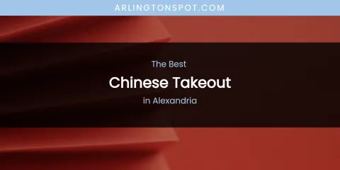 The Absolute Best Chinese Takeout in Alexandria