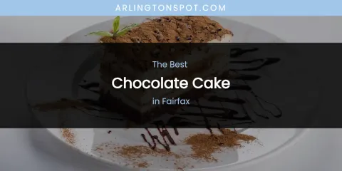 The Absolute Best Chocolate Cake in Fairfax