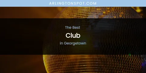 The Absolute Best Club in Georgetown