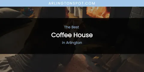 The Absolute Best Coffee House in Arlington