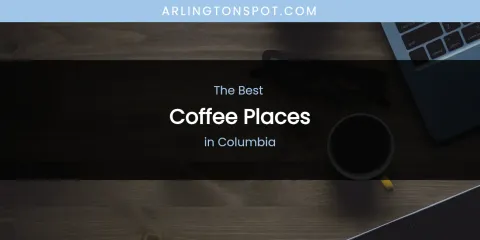 The Absolute Best Coffee Places in Columbia