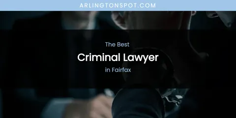 The Absolute Best Criminal Lawyer in Fairfax