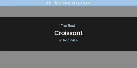 Rockville's Best Croissant