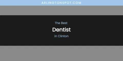 The Absolute Best Dentist in Clinton