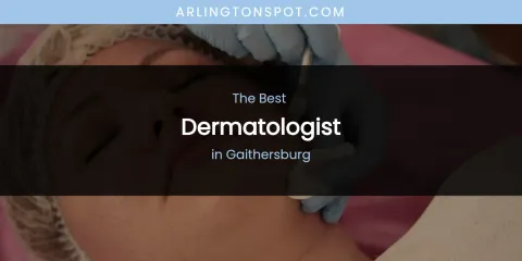 The Absolute Best Dermatologist in Gaithersburg