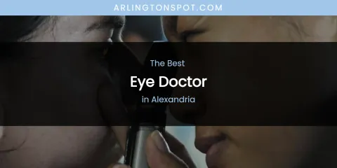 The Absolute Best Eye Doctor in Alexandria