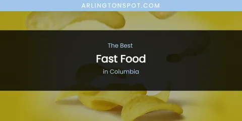 The Absolute Best Fast Food in Columbia