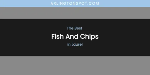 Laurel's Best Fish and Chips