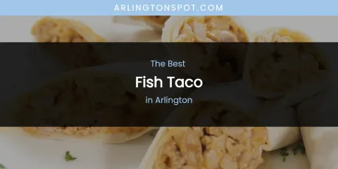 The Absolute Best Fish Taco in Arlington