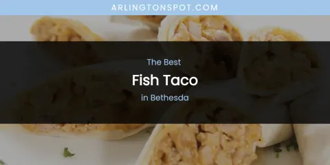 The Absolute Best Fish Taco in Bethesda
