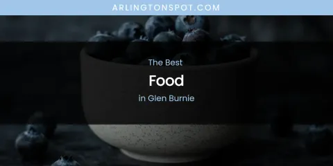 The Absolute Best Food in Glen Burnie
