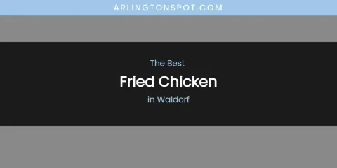 Waldorf's Best Fried Chicken