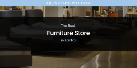 The Absolute Best Furniture Store in Fairfax