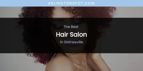 The Absolute Best Hair Salon in Gainesville