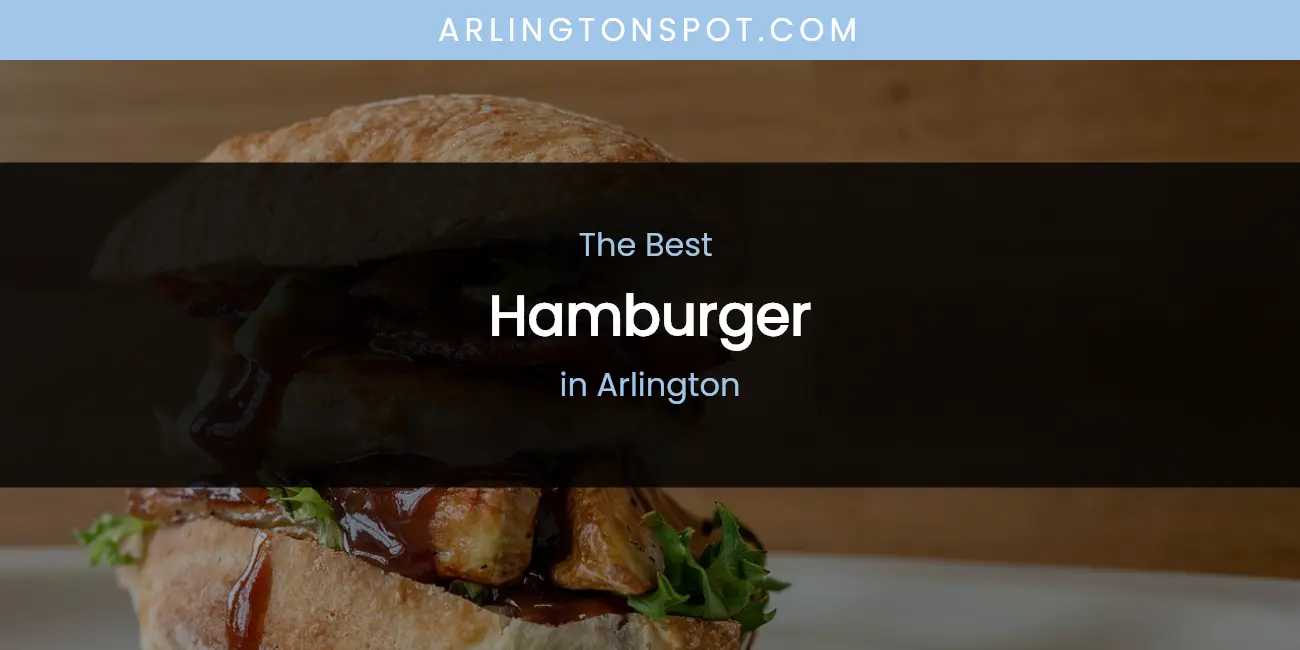 The Absolute Best Hamburger in Arlington featured