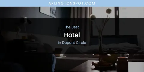 The Absolute Best Hotel in Dupont Circle