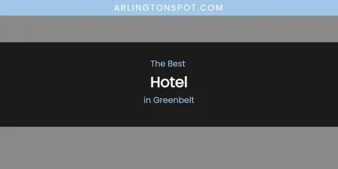 The Absolute Best Hotel in Greenbelt
