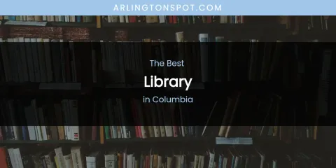 The Absolute Best Library in Columbia