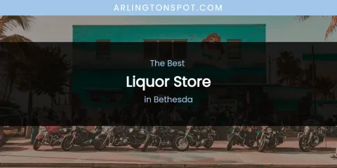 The Absolute Best Liquor Store in Bethesda