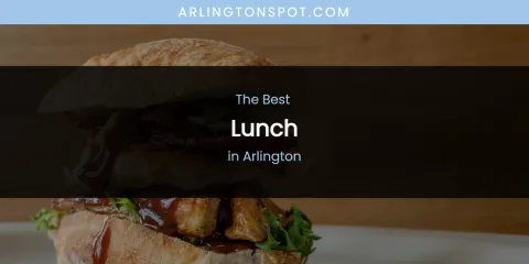 The Absolute Best Lunch in Arlington