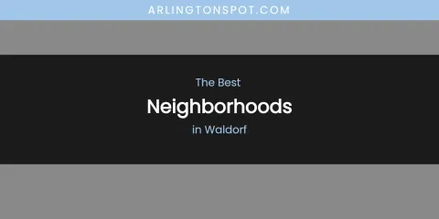 Waldorf's Best Neighborhoods