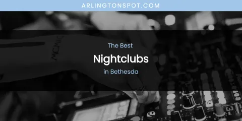 The Absolute Best Nightclubs in Bethesda