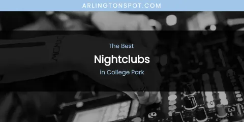 The Absolute Best Nightclubs in College Park