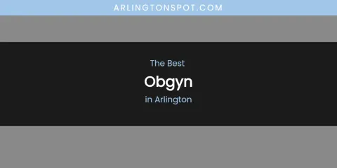 The Absolute Best Obgyn in Arlington