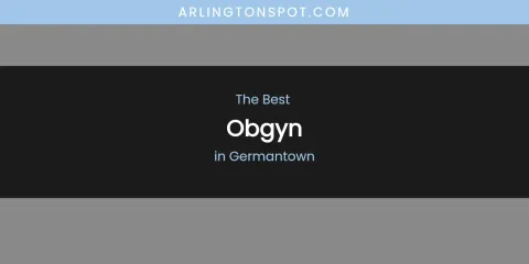 The Absolute Best Obgyn in Germantown
