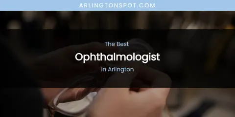 The Absolute Best Ophthalmologist in Arlington