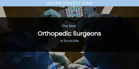 Rockville's Best Orthopedic Surgeons