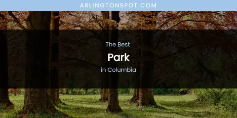 The Absolute Best Park in Columbia