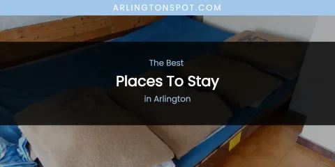 The Absolute Best Places to Stay in Arlington