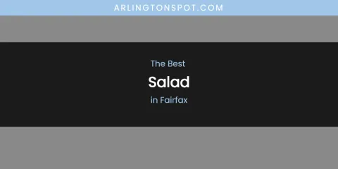 The Absolute Best Salad in Fairfax