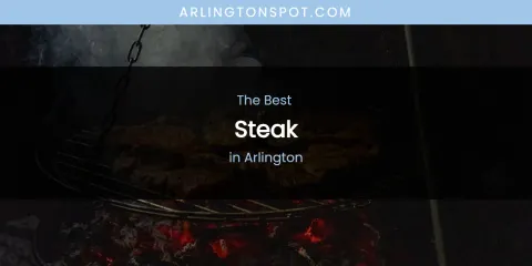 The Absolute Best Steak in Arlington