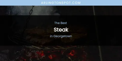 The Absolute Best Steak in Georgetown