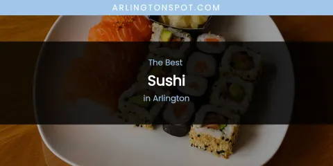 The Absolute Best Sushi in Arlington